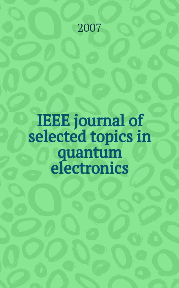 IEEE journal of selected topics in quantum electronics : A publ. of the IEEE Lasers a. electro-optics soc. Vol. 13, № 5, pt 1