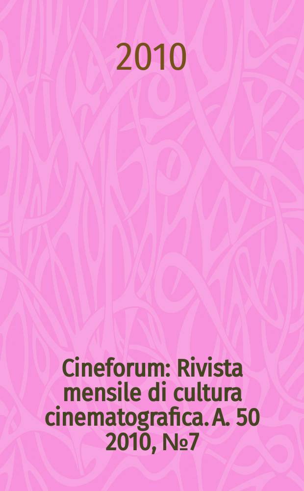 Cineforum : Rivista mensile di cultura cinematografica. A. 50 2010, № 7 (497)