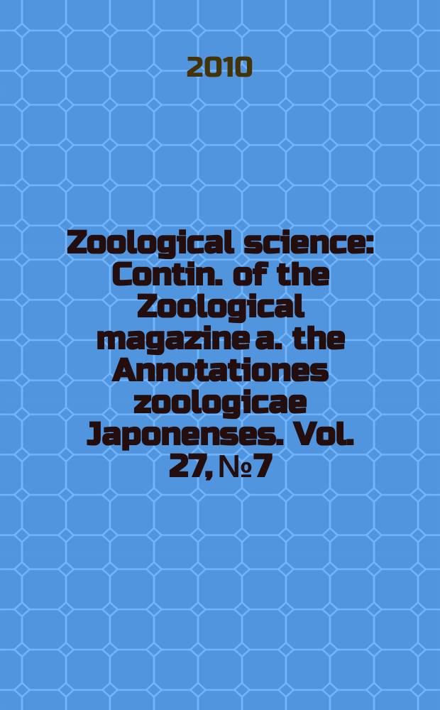 Zoological science : Contin. of the Zoological magazine a. the Annotationes zoologicae Japonenses. Vol. 27, № 7