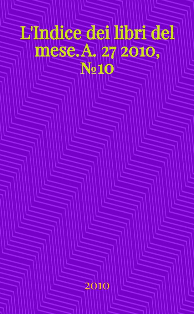 L'Indice dei libri del mese. A. 27 2010, № 10