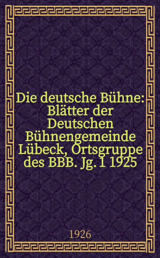 Die deutsche Bühne : Blätter der Deutschen Bühnengemeinde Lübeck, Ortsgruppe des BBB. [Jg. 1] 1925/1926, № 31