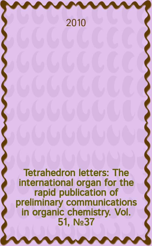 Tetrahedron letters : The international organ for the rapid publication of preliminary communications in organic chemistry. Vol. 51, № 37