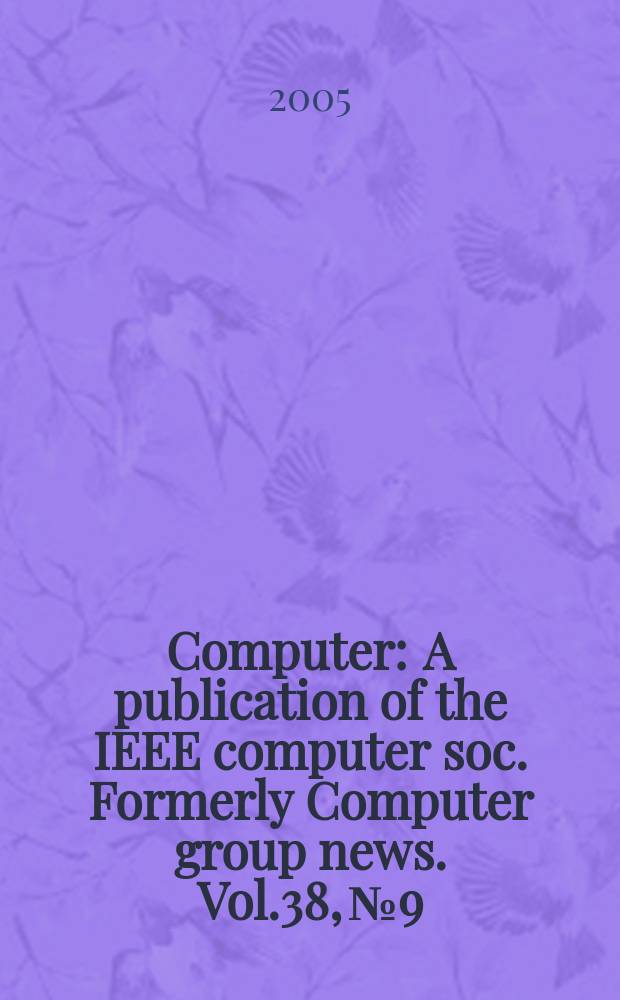 Computer : A publication of the IEEE computer soc. Formerly Computer group news. Vol.38, № 9
