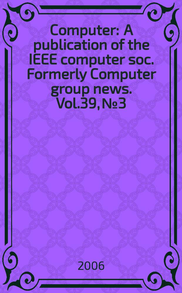 Computer : A publication of the IEEE computer soc. Formerly Computer group news. Vol.39, № 3