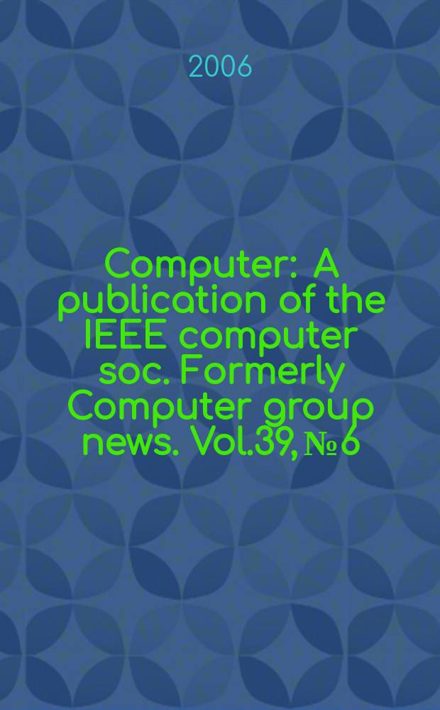 Computer : A publication of the IEEE computer soc. Formerly Computer group news. Vol.39, № 6