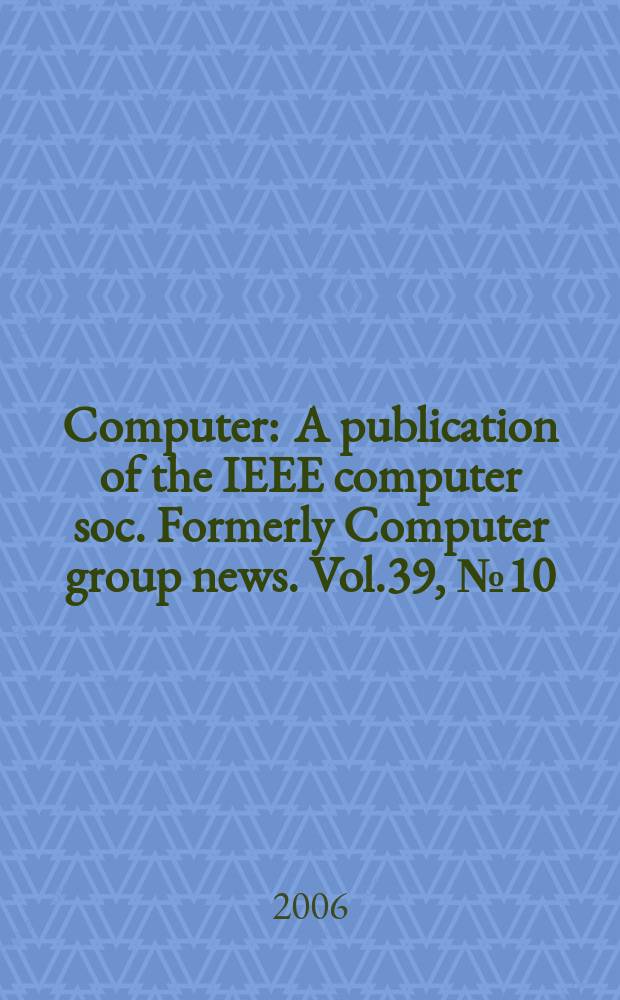 Computer : A publication of the IEEE computer soc. Formerly Computer group news. Vol.39, № 10