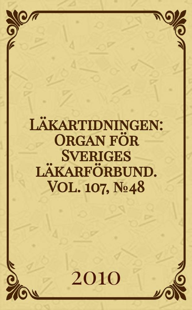 L&auml;kartidningen : Organ f&ouml;r Sveriges l&auml;karf&ouml;rbund. Vol. 107, № 48