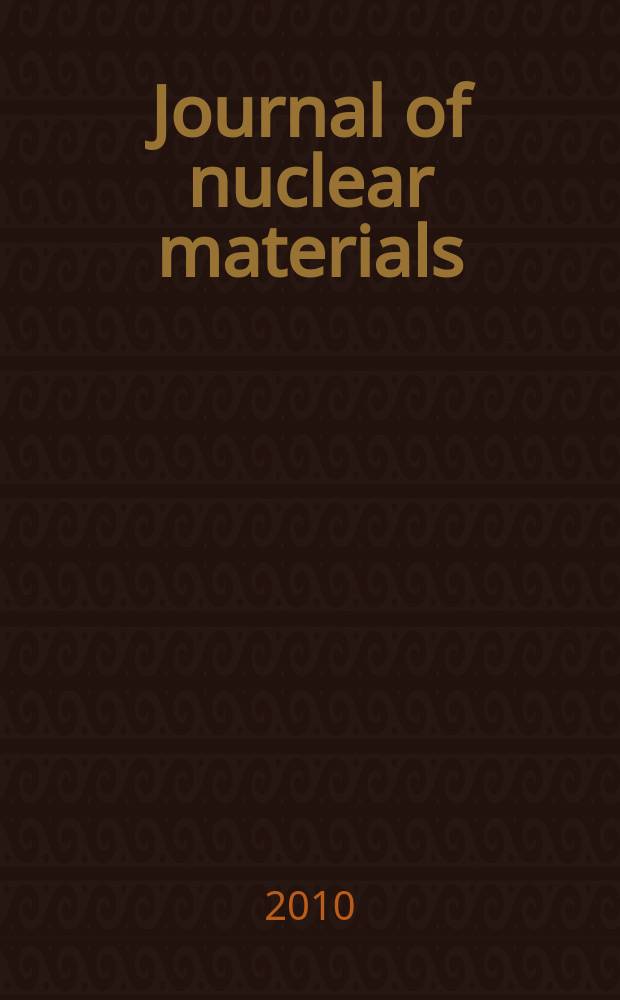 Journal of nuclear materials : A journal on metallurgy, ceramics and solid state physics in the nuclear energy industry. Vol. 405, № 1
