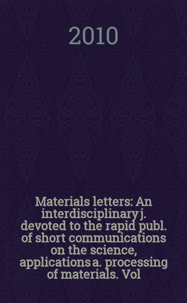 Materials letters : An interdisciplinary j. devoted to the rapid publ. of short communications on the science, applications a. processing of materials. Vol. 64, № 18