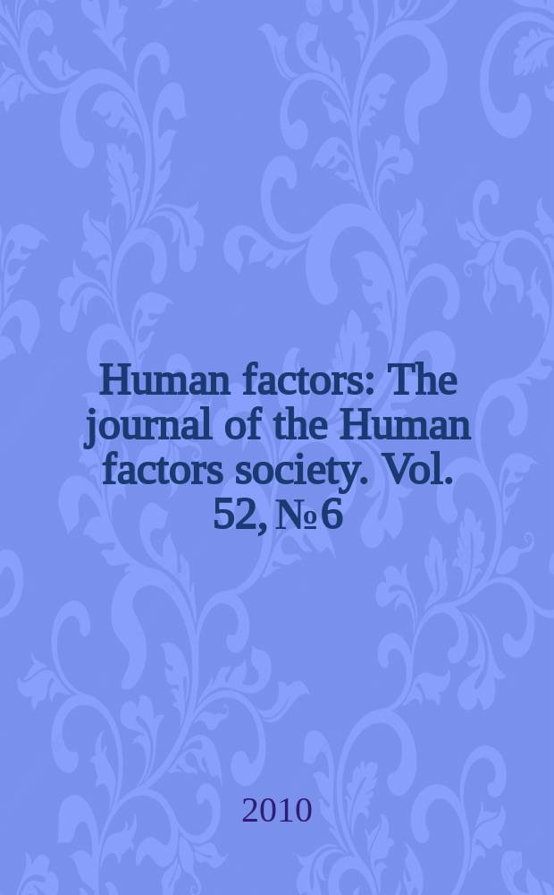 Human factors : The journal of the Human factors society. Vol. 52, № 6