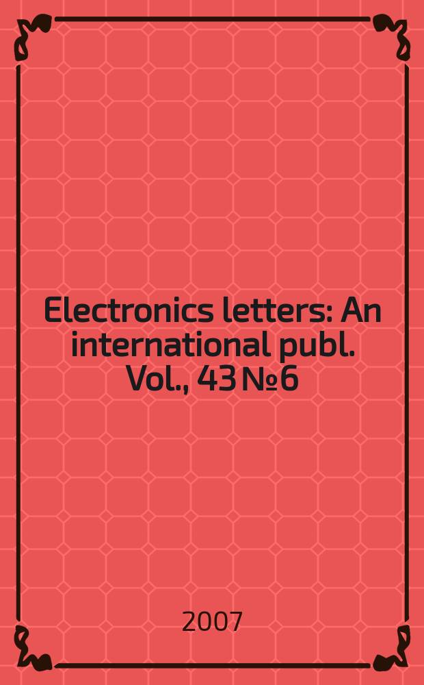 Electronics letters : An international publ. Vol., 43 № 6