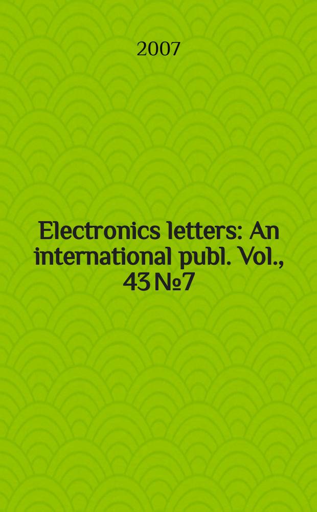Electronics letters : An international publ. Vol., 43 № 7