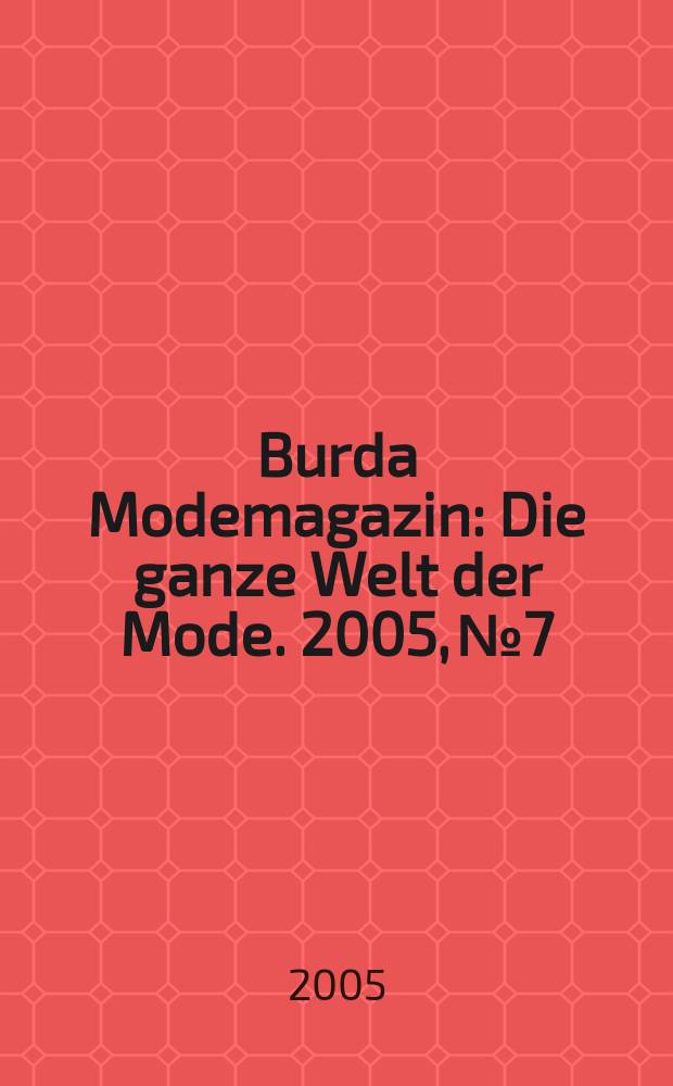 Burda Modemagazin : Die ganze Welt der Mode. 2005, № 7