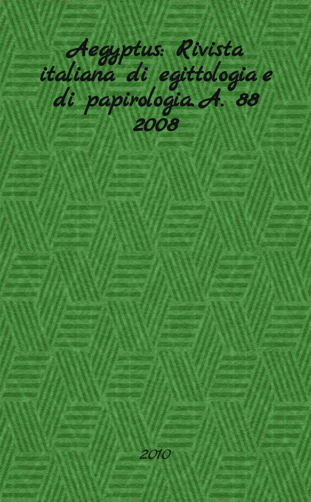 Aegyptus : Rivista italiana di egittologia e di papirologia. A. 88 2008 : Raccolta di scritti dedicati a Orsolina Montevecchi = Сборник статей в честь Орсолины Монтевекки