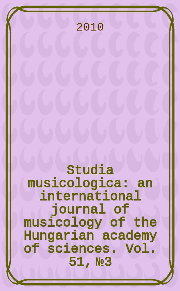 Studia musicologica : an international journal of musicology of the Hungarian academy of sciences. Vol. 51, № 3/4 : Haydn 2009 = Исследование музыковедения: международный журнал по музыковедению: Гайдн