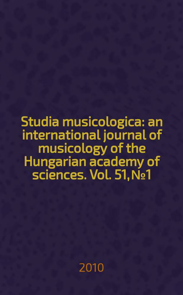 Studia musicologica : an international journal of musicology of the Hungarian academy of sciences. Vol. 51, № 1/2 : Haydn 2009 = Исследование музыковедения: международный журнал музыковедения: Гайдн