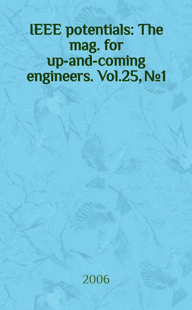 IEEE potentials : The mag. for up-and-coming engineers. Vol.25, № 1