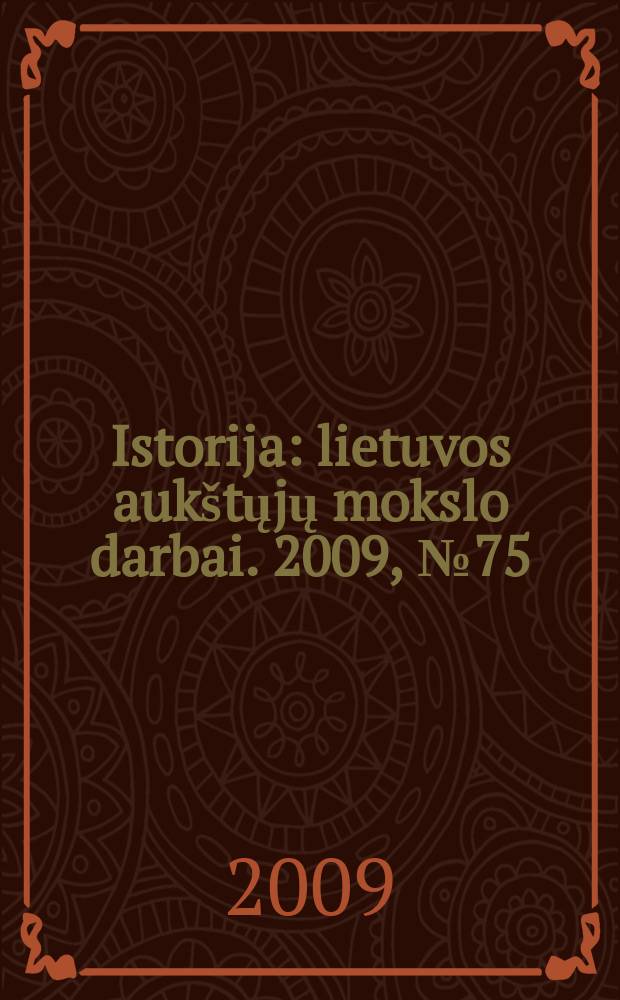 Istorija : lietuvos aukštųjų mokslo darbai. 2009, № 75