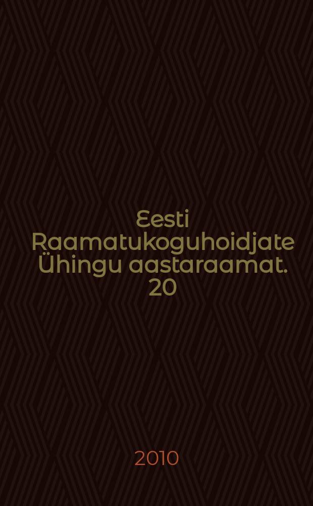 Eesti Raamatukoguhoidjate Ühingu aastaraamat. 20