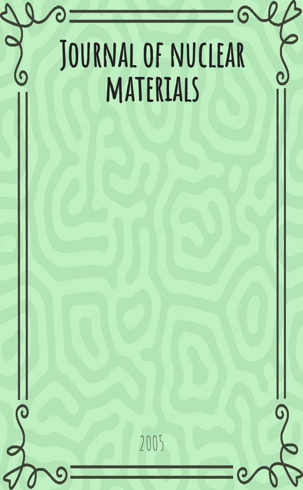 Journal of nuclear materials : A journal on metallurgy, ceramics and solid state physics in the nuclear energy industry. Vol. 346, № 2/3