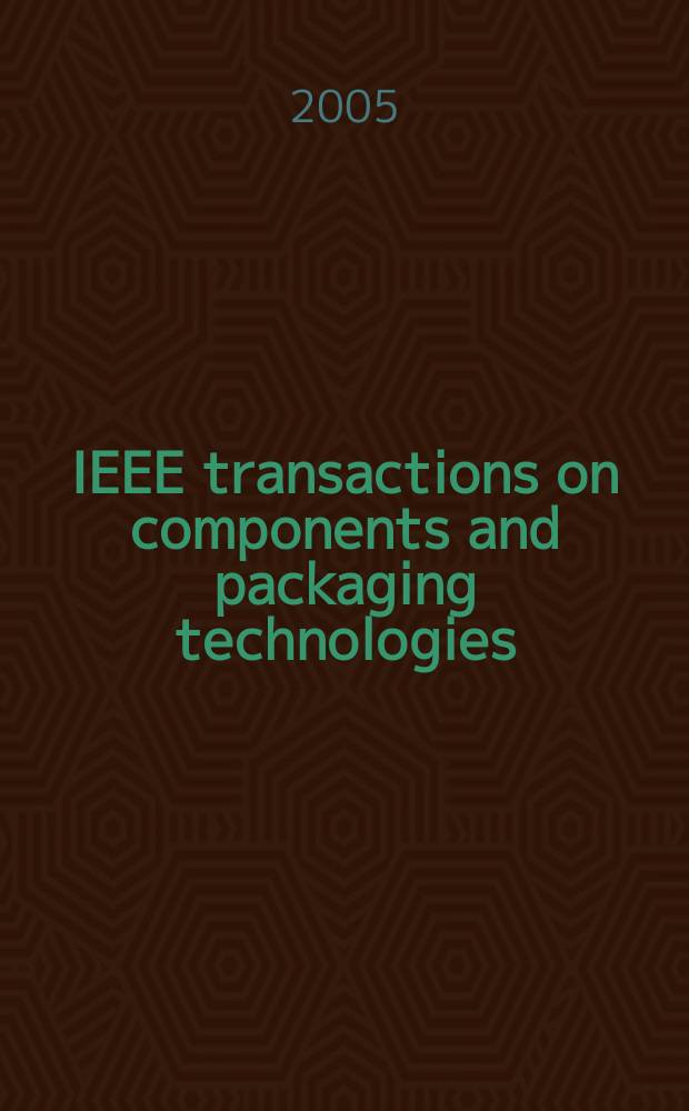 IEEE transactions on components and packaging technologies : A publ. of the IEEE components, packaging a. manufacturing technology soc. Vol. 28, № 2