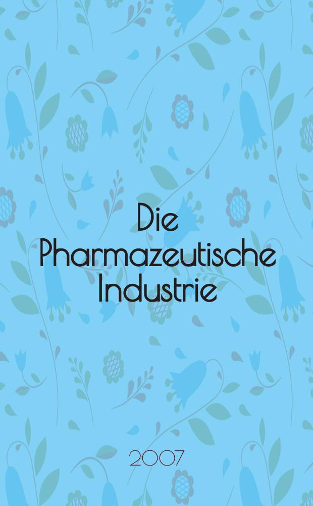Die Pharmazeutische Industrie : Veröffentlichungen über alle Fragen der Herstellung und des Vertriebs pharmazeutischen Erzeugnisse Mitteilungsorgan des Bundesverbandes der Pharmazeutischen Industrie e. V. zu Frankfurt am Mein. Bd. 69, № 7