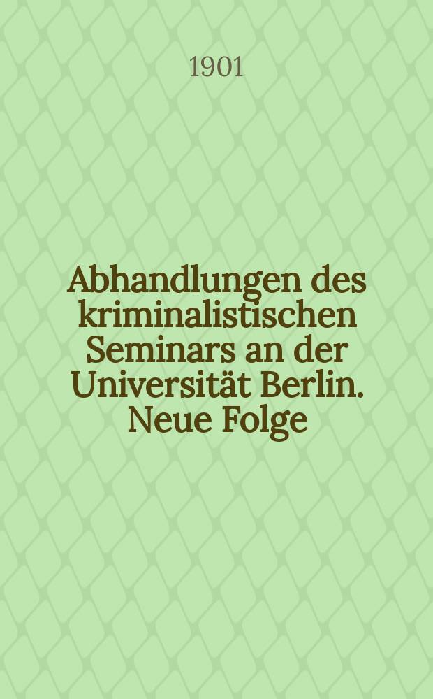 Abhandlungen des kriminalistischen Seminars an der Universität Berlin. Neue Folge