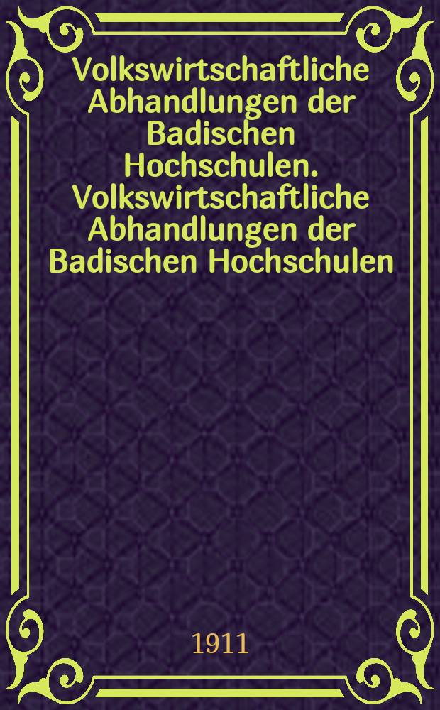 Volkswirtschaftliche Abhandlungen der Badischen Hochschulen. Volkswirtschaftliche Abhandlungen der Badischen Hochschulen