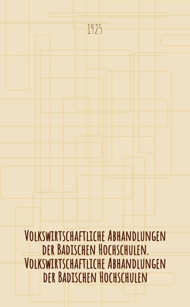 Volkswirtschaftliche Abhandlungen der Badischen Hochschulen. Volkswirtschaftliche Abhandlungen der Badischen Hochschulen