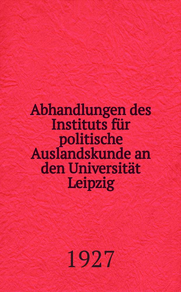 Abhandlungen des Instituts für politische Auslandskunde an den Universität Leipzig