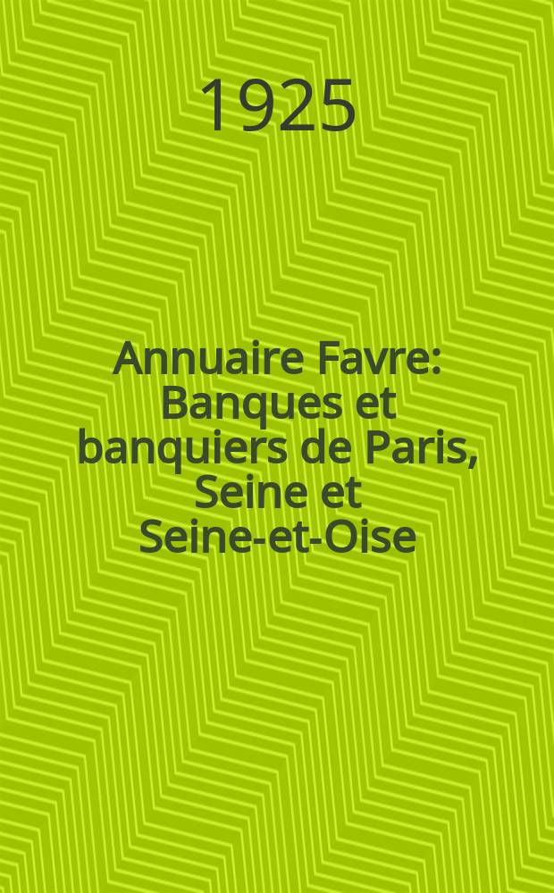 Annuaire Favre : Banques et banquiers de Paris, Seine et Seine-et-Oise : Paraissant tous les ans depuis 1905
