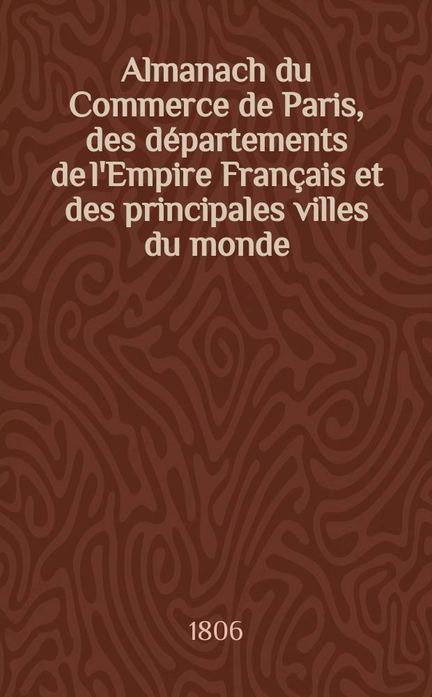 Almanach du Commerce de Paris, des départements de l'Empire Français et des principales villes du monde