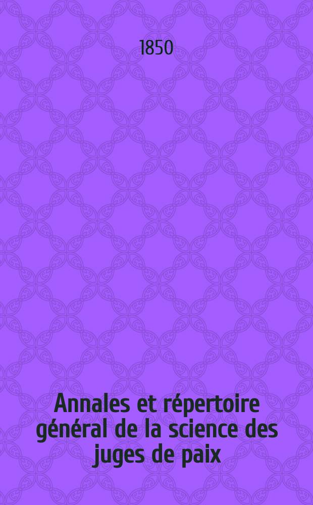 Annales et répertoire général de la science des juges de paix