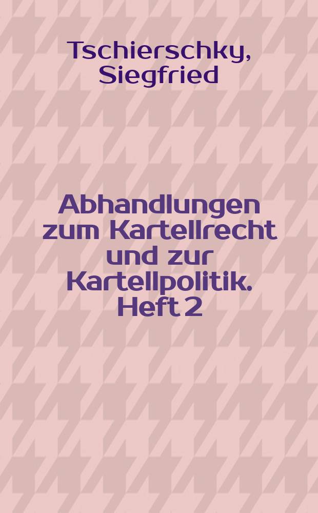 Abhandlungen zum Kartellrecht und zur Kartellpolitik. Heft 2 : Das Problem der Statistischen Kartellaufsicht