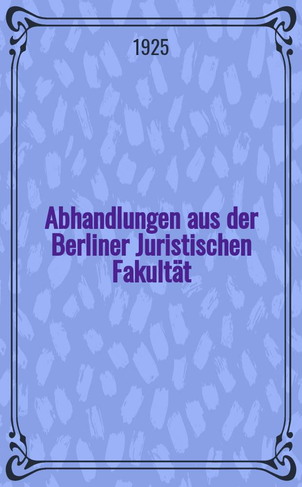 Abhandlungen aus der Berliner Juristischen Fakultät