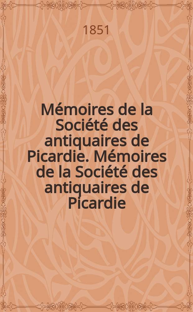 Mémoires de la Société des antiquaires de Picardie. Mémoires de la Société des antiquaires de Picardie