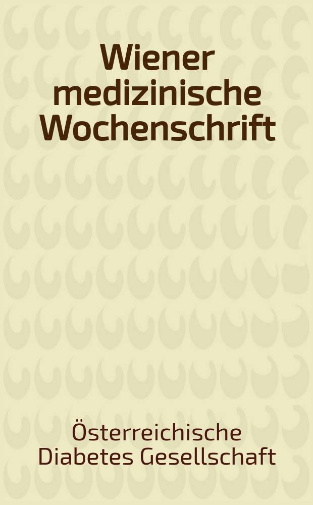 Wiener medizinische Wochenschrift : Kongressjournal. Bd. 7, H. 10 : 38. Jahrestagung der Österreichischen Diabetes Gesellschaft, 18. bis 20. November 2010, Salzburg = Съезд Австрийского диабетического общества