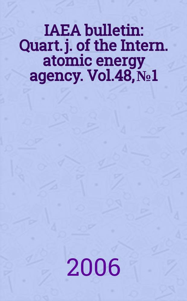 IAEA bulletin : Quart. j. of the Intern. atomic energy agency. Vol.48, № 1
