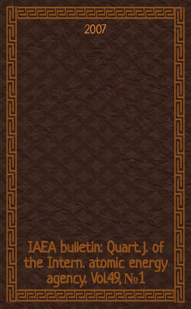 IAEA bulletin : Quart. j. of the Intern. atomic energy agency. Vol.49, № 1