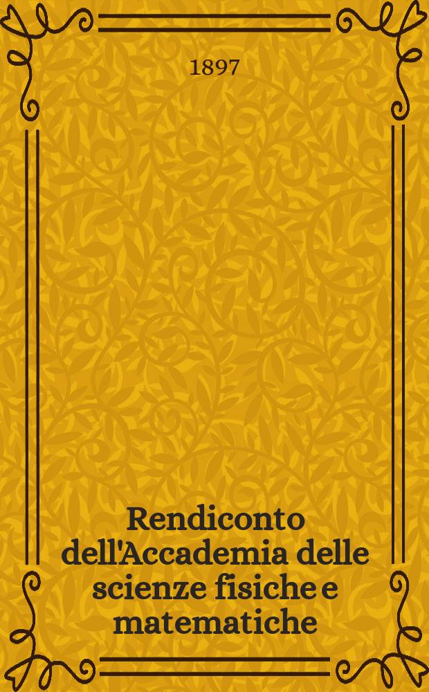 Rendiconto dell'Accademia delle scienze fisiche e matematiche (Classe della Società reale di Napoli). Ser. 3, a.36 1897, vol.3, fasc. 5