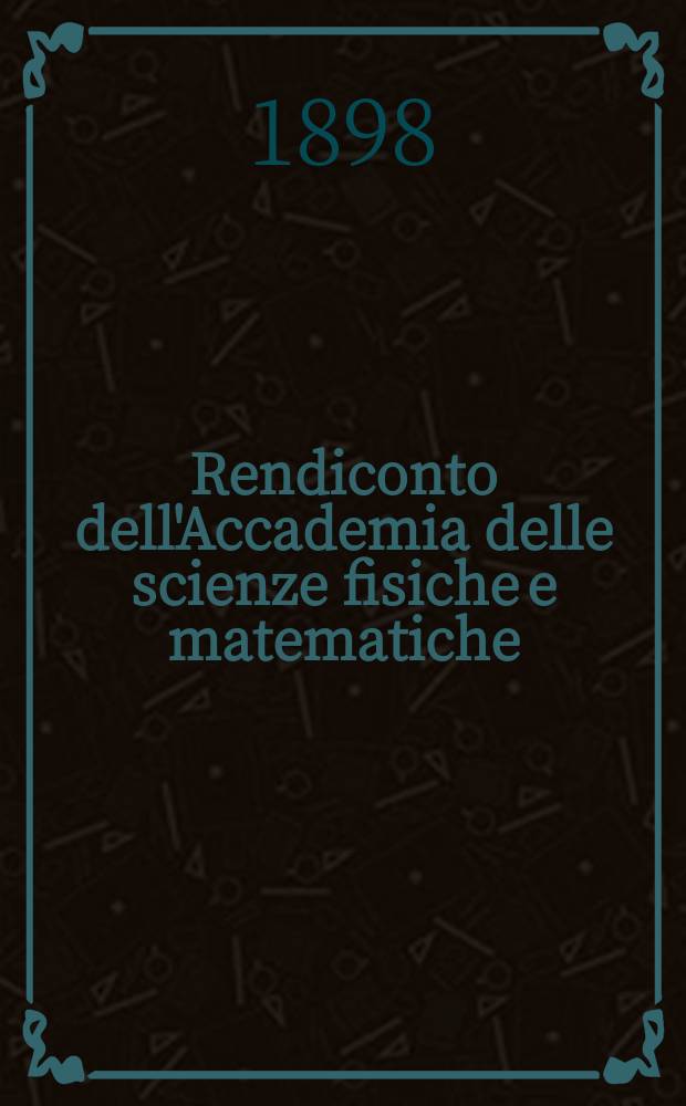 Rendiconto dell'Accademia delle scienze fisiche e matematiche (Classe della Società reale di Napoli). Ser. 3, a. 37 1898, vol. 4 ,fasc. 12