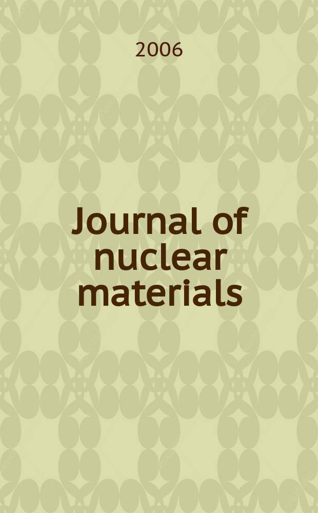 Journal of nuclear materials : A journal on metallurgy, ceramics and solid state physics in the nuclear energy industry. Vol. 353, № 3