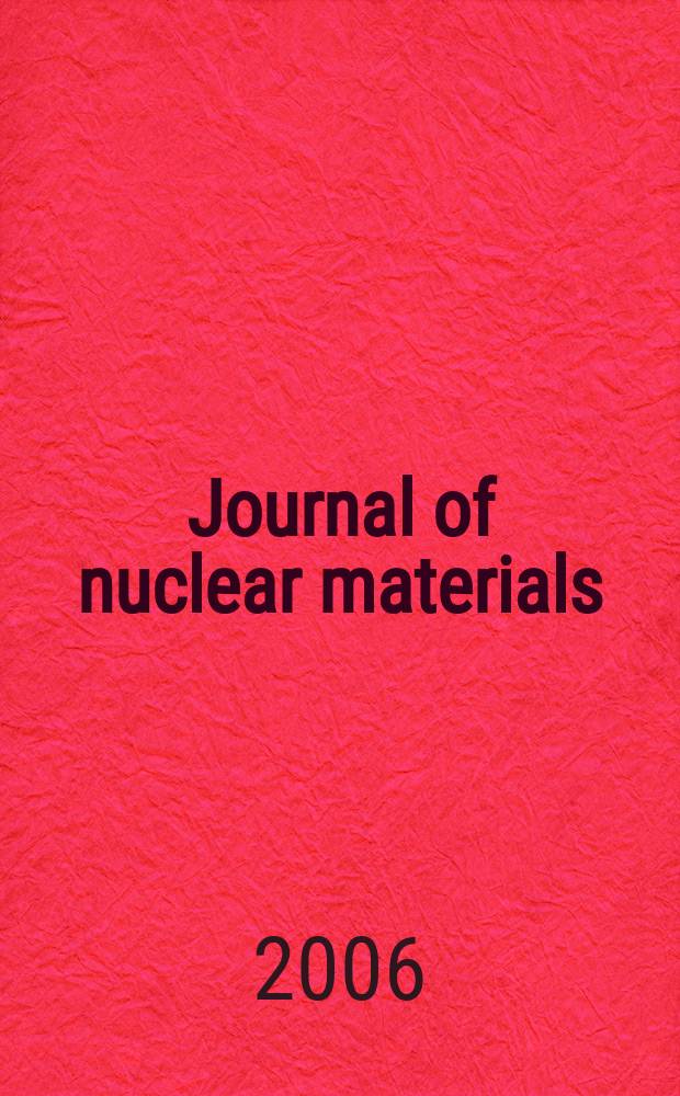 Journal of nuclear materials : A journal on metallurgy, ceramics and solid state physics in the nuclear energy industry. Vol. 355, № 1/3