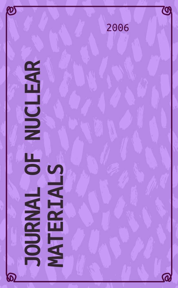 Journal of nuclear materials : A journal on metallurgy, ceramics and solid state physics in the nuclear energy industry. Vol. 358, № 1