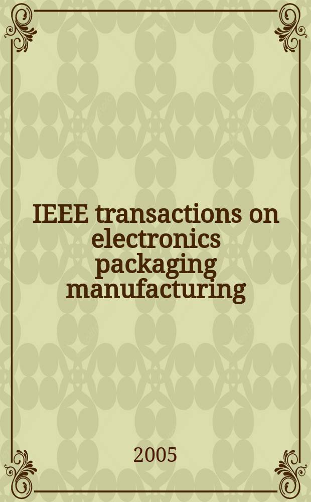 IEEE transactions on electronics packaging manufacturing : A publ. of the IEEE components, packaging, a. manufacturing technology soc. Vol. 28, № 2