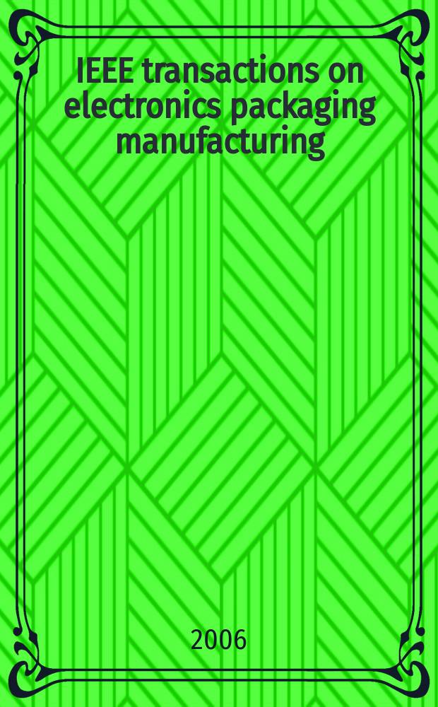 IEEE transactions on electronics packaging manufacturing : A publ. of the IEEE components, packaging, a. manufacturing technology soc. Vol. 29, № 3