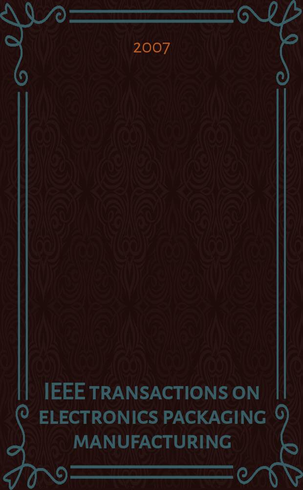 IEEE transactions on electronics packaging manufacturing : A publ. of the IEEE components, packaging, a. manufacturing technology soc. Vol. 30, № 1