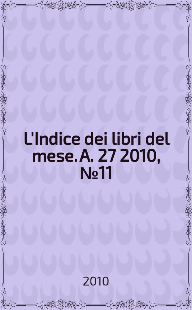 L'Indice dei libri del mese. A. 27 2010, № 11