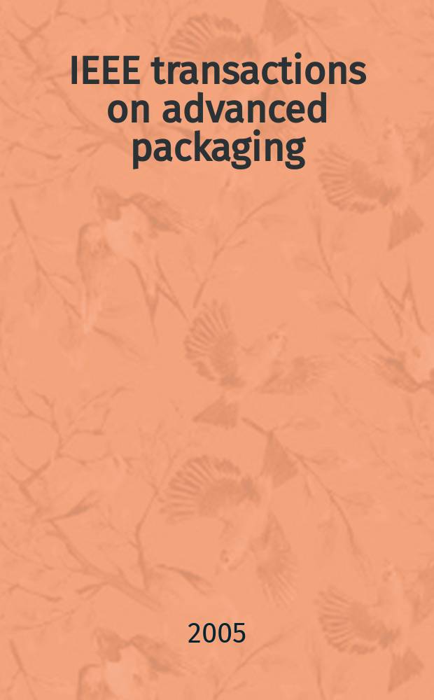 IEEE transactions on advanced packaging : A publ. of the IEEE components, packaging a. manufacturing technology soc. a. the Lasers and electro-optics soc. Vol. 28, № 2