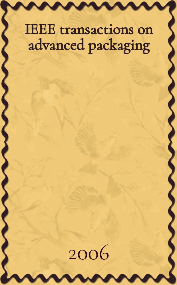 IEEE transactions on advanced packaging : A publ. of the IEEE components, packaging a. manufacturing technology soc. a. the Lasers and electro-optics soc. Vol. 29, № 1